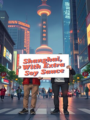 cover image of Shanghai, With Extra Soy Sauce